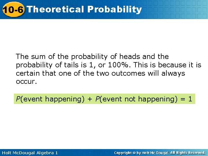 10 -6 Theoretical Probability The sum of the probability of heads and the probability