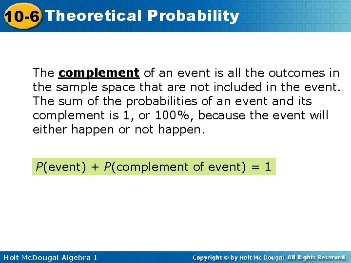 10 -6 Theoretical Probability The complement of an event is all the outcomes in