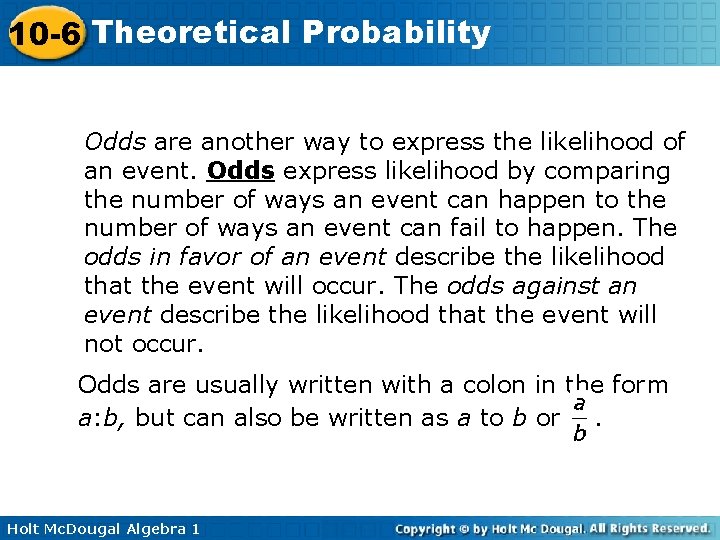 10 -6 Theoretical Probability Odds are another way to express the likelihood of an