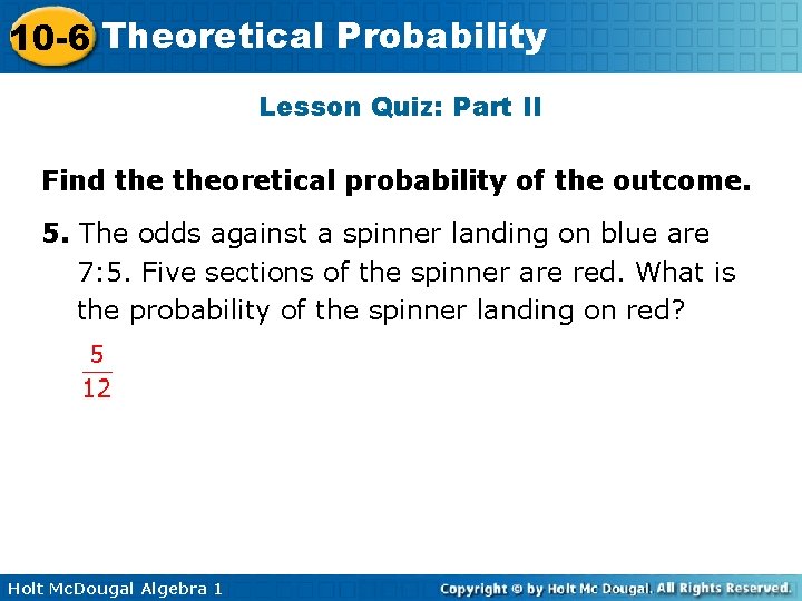 10 -6 Theoretical Probability Lesson Quiz: Part II Find theoretical probability of the outcome.