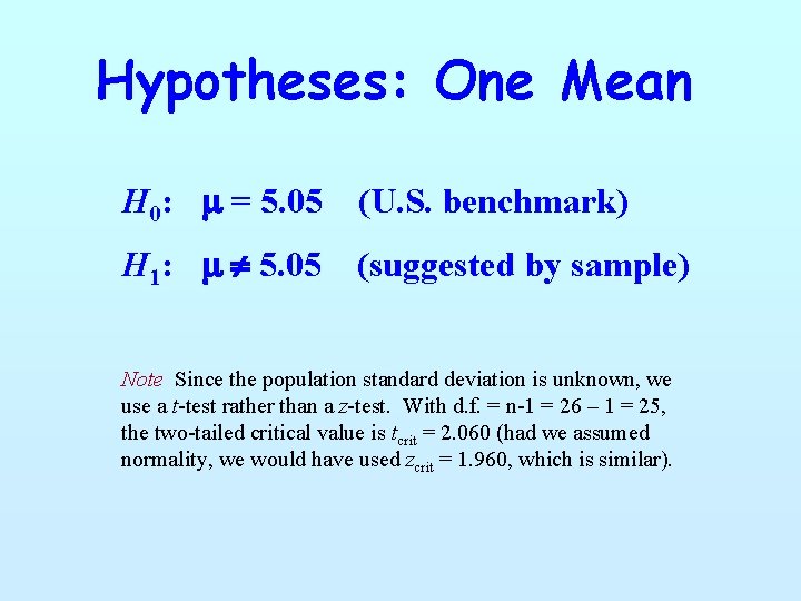 Hypotheses: One Mean H 0: m = 5. 05 (U. S. benchmark) H 1: