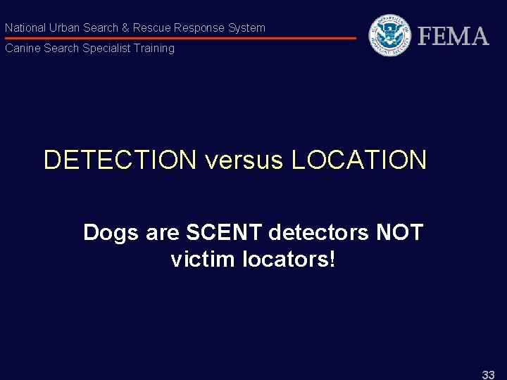 National Urban Search & Rescue Response System Canine Search Specialist Training DETECTION versus LOCATION