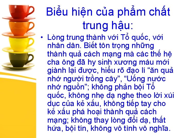 Biểu hiện của phẩm chất trung hậu: • Lòng trung thành với Tổ quốc,