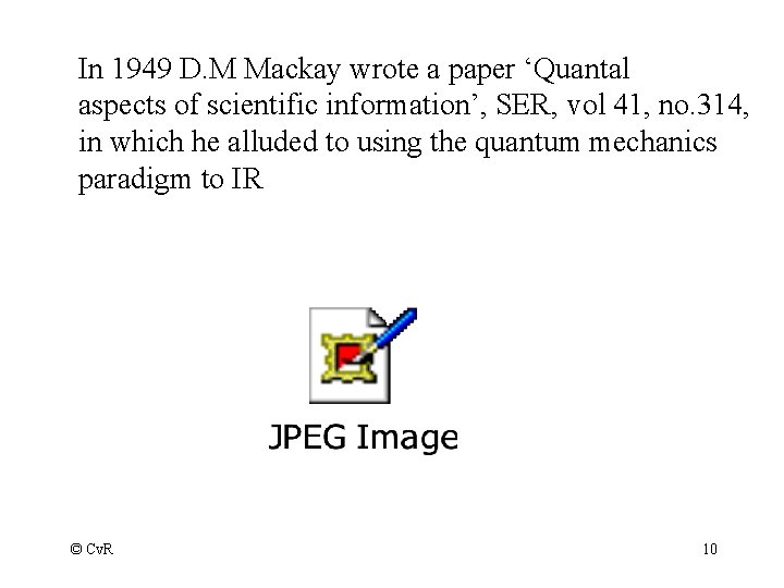In 1949 D. M Mackay wrote a paper ‘Quantal aspects of scientific information’, SER,