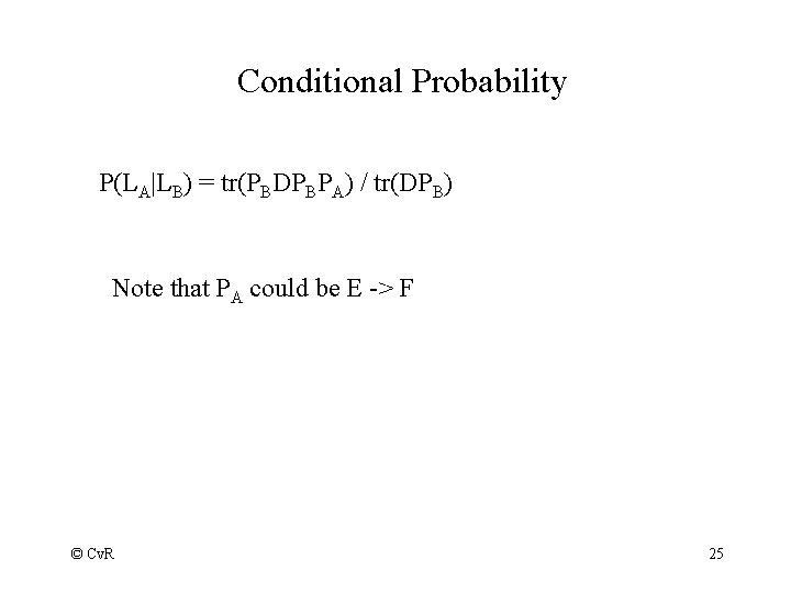 Conditional Probability P(LA|LB) = tr(PBDPBPA) / tr(DPB) Note that PA could be E ->