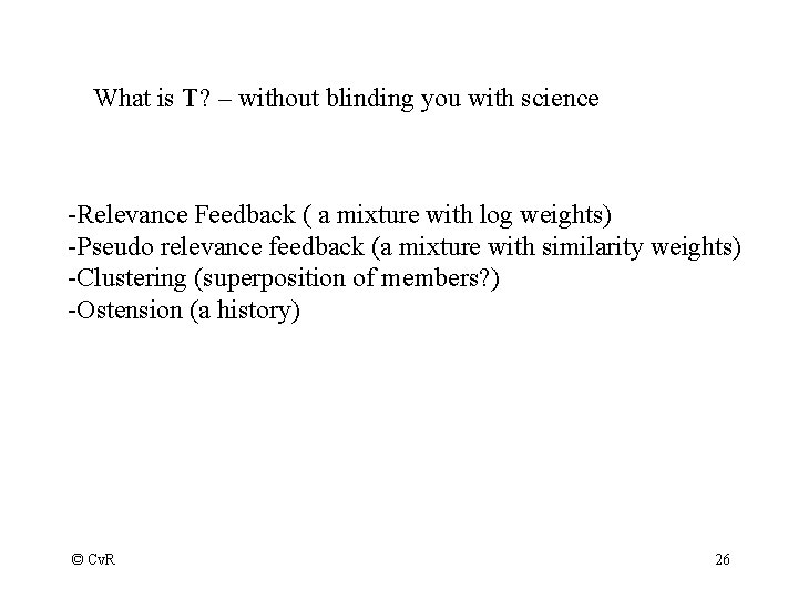 What is T? – without blinding you with science -Relevance Feedback ( a mixture