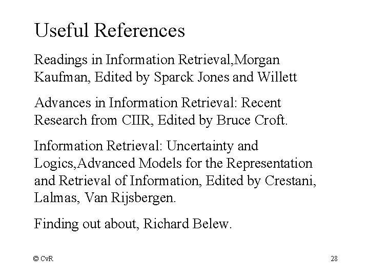 Useful References Readings in Information Retrieval, Morgan Kaufman, Edited by Sparck Jones and Willett