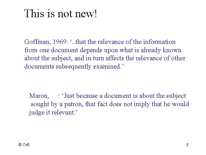 This is not new! Goffman, 1969: ‘. . that the relevance of the information
