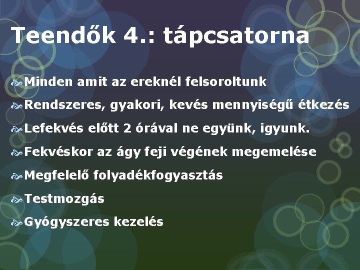 Teendők 4. : tápcsatorna Minden amit az ereknél felsoroltunk Rendszeres, gyakori, kevés mennyiségű étkezés