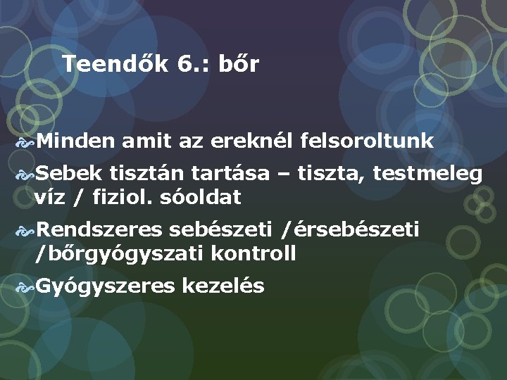 Teendők 6. : bőr Minden amit az ereknél felsoroltunk Sebek tisztán tartása – tiszta,