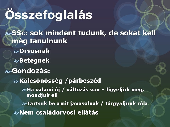 Összefoglalás SSc: sok mindent tudunk, de sokat kell még tanulnunk Orvosnak Betegnek Gondozás: Kölcsönösség