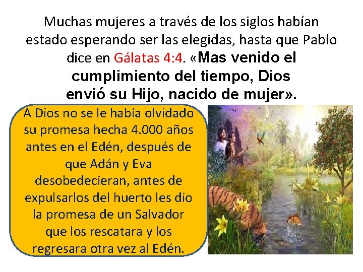 Muchas mujeres a través de los siglos habían estado esperando ser las elegidas, hasta