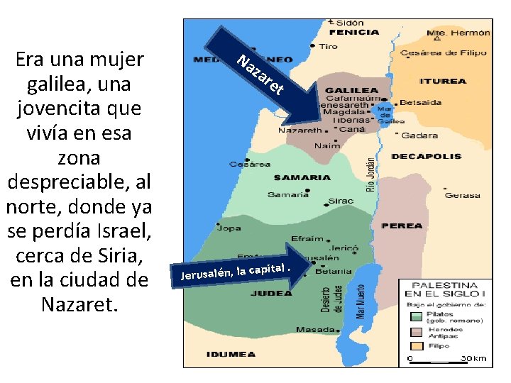 Era una mujer galilea, una jovencita que vivía en esa zona despreciable, al norte,