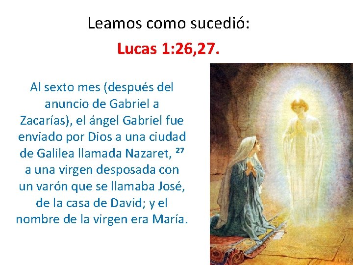 Leamos como sucedió: Lucas 1: 26, 27. Al sexto mes (después del anuncio de