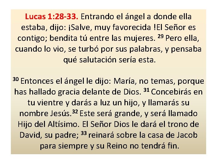 Lucas 1: 28 -33. Entrando el ángel a donde ella estaba, dijo: ¡Salve, muy