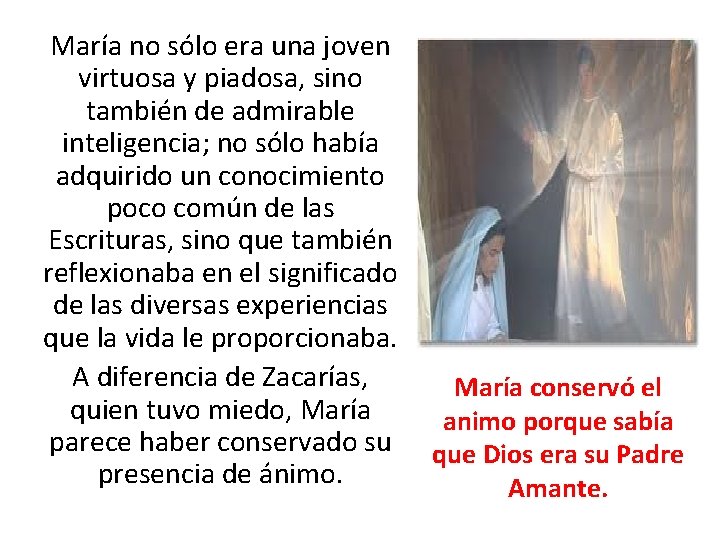 María no sólo era una joven virtuosa y piadosa, sino también de admirable inteligencia;
