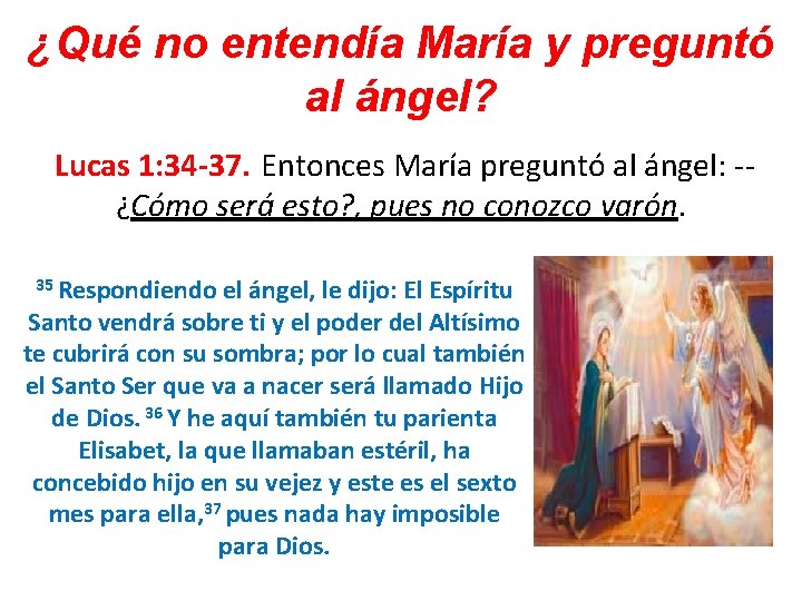 ¿Qué no entendía María y preguntó al ángel? Lucas 1: 34 -37. Entonces María