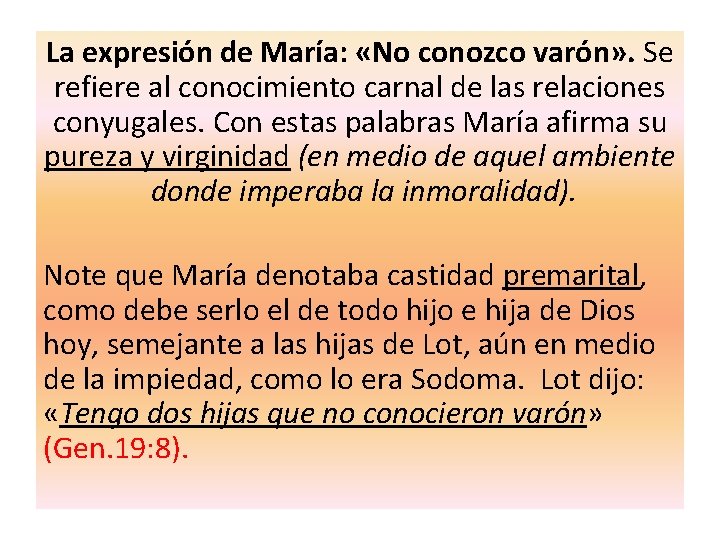 La expresión de María: «No conozco varón» . Se refiere al conocimiento carnal de
