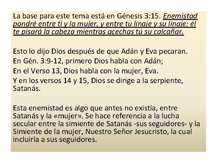La base para este tema está en Génesis 3: 15. Enemistad pondré entre ti