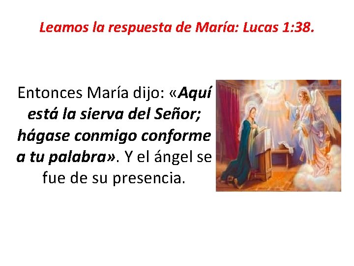 Leamos la respuesta de María: Lucas 1: 38. Entonces María dijo: «Aquí está la