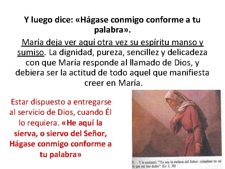 Y luego dice: «Hágase conmigo conforme a tu palabra» . María deja ver aquí