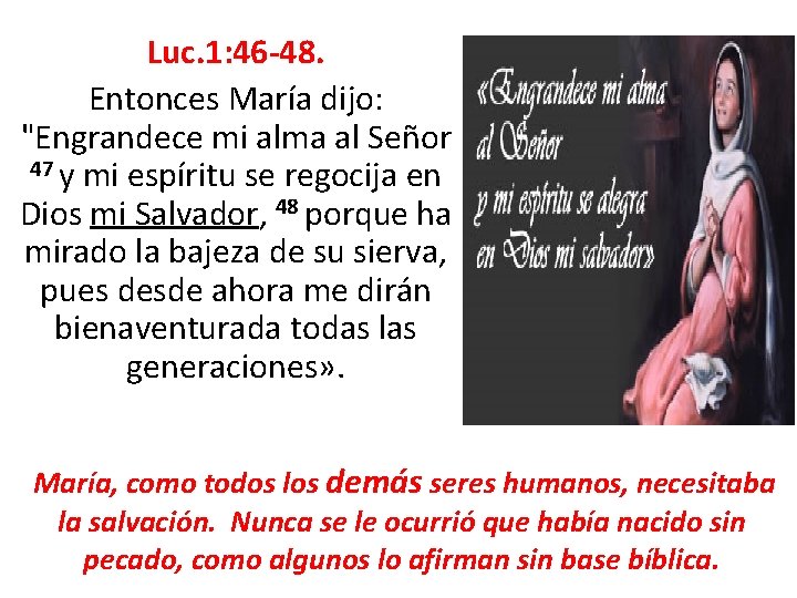 Luc. 1: 46 -48. Entonces María dijo: "Engrandece mi alma al Señor 47 y