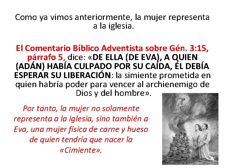 Como ya vimos anteriormente, la mujer representa a la iglesia. El Comentario Bíblico Adventista