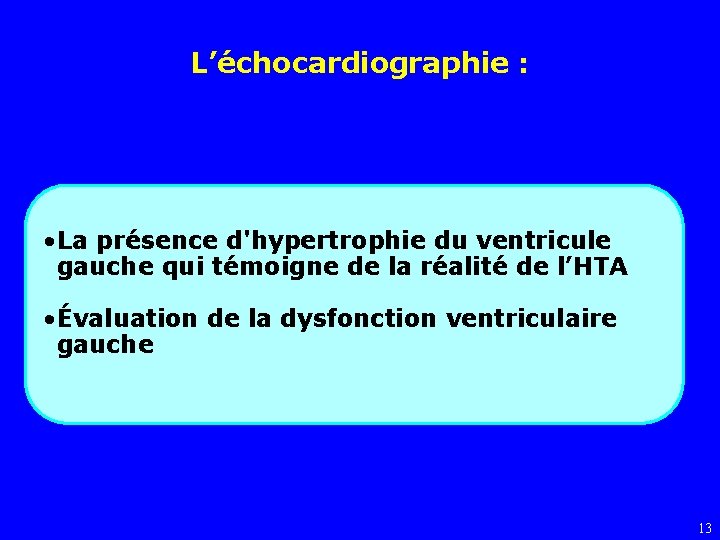 L’échocardiographie : • La présence d'hypertrophie du ventricule gauche qui témoigne de la réalité