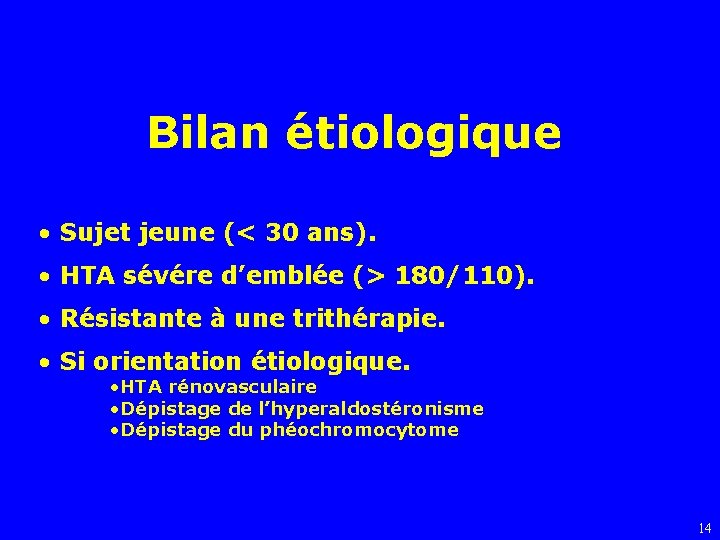 Bilan étiologique • Sujet jeune (< 30 ans). • HTA sévére d’emblée (> 180/110).