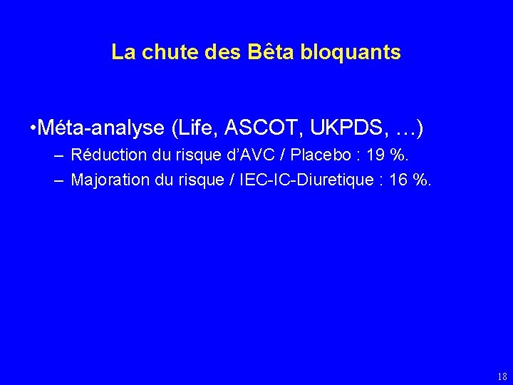 La chute des Bêta bloquants • Méta-analyse (Life, ASCOT, UKPDS, …) – Réduction du