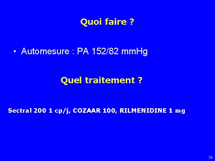 Quoi faire ? • Automesure : PA 152/82 mm. Hg Quel traitement ? Sectral