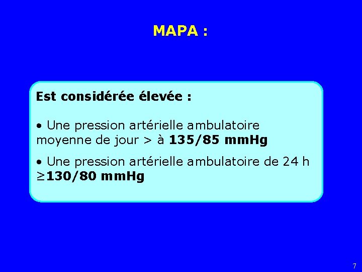 MAPA : Est considérée élevée : • Une pression artérielle ambulatoire moyenne de jour