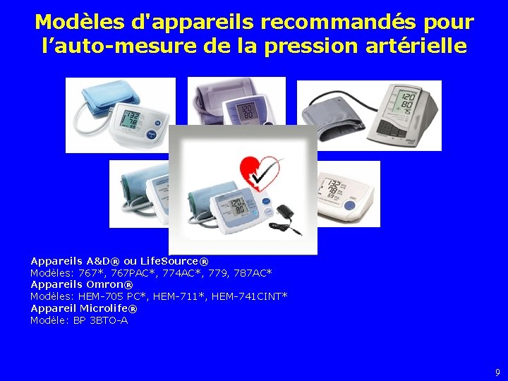 Modèles d'appareils recommandés pour l’auto-mesure de la pression artérielle Appareils A&D® ou Life. Source®