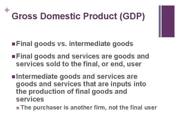 + Gross Domestic Product (GDP) n Final goods vs. intermediate goods n Final goods