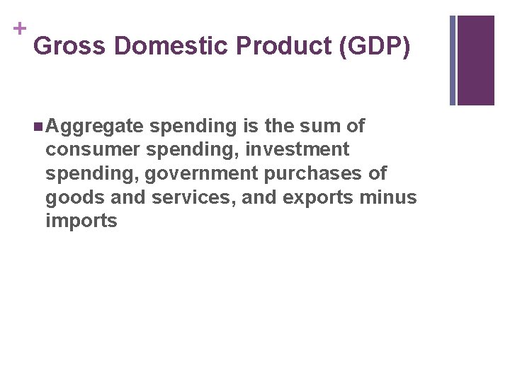 + Gross Domestic Product (GDP) n Aggregate spending is the sum of consumer spending,