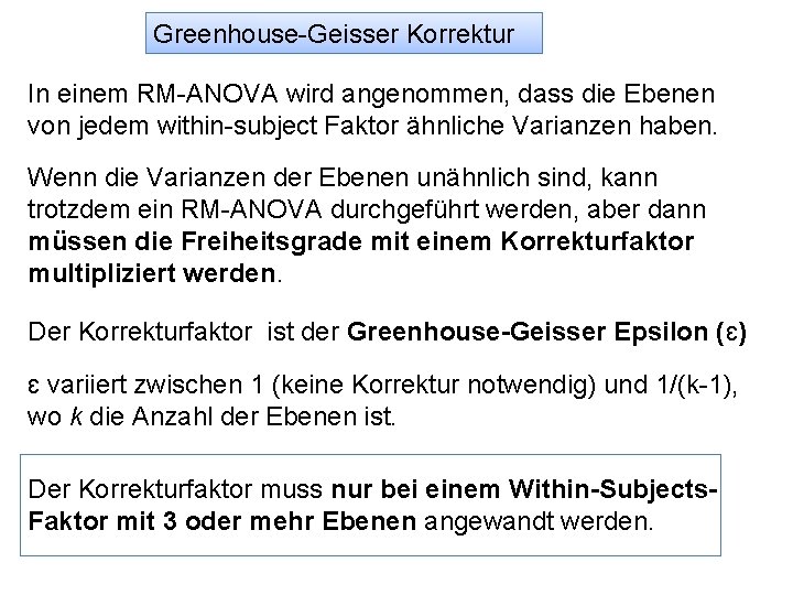 Greenhouse-Geisser Korrektur In einem RM-ANOVA wird angenommen, dass die Ebenen von jedem within-subject Faktor