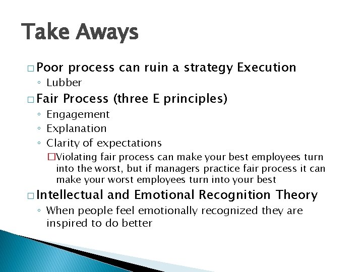 Take Aways � Poor process can ruin a strategy Execution ◦ Lubber � Fair