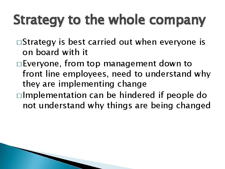 Strategy to the whole company � Strategy is best carried out when everyone is