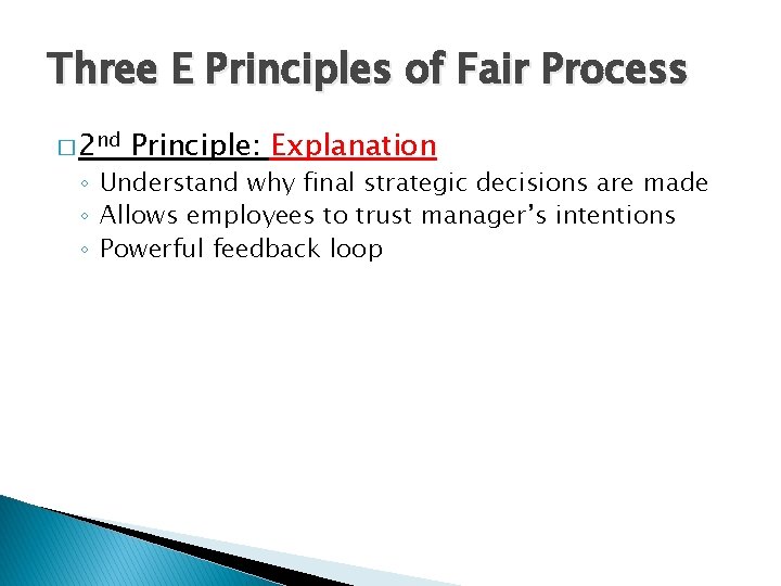 Three E Principles of Fair Process � 2 nd Principle: Explanation ◦ Understand why