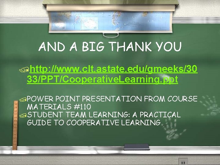 AND A BIG THANK YOU /http: //www. clt. astate. edu/gmeeks/30 33/PPT/Cooperative. Learning. ppt /POWER
