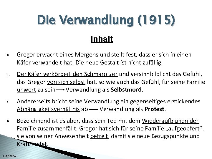 Die Verwandlung (1915) Inhalt Ø Gregor erwacht eines Morgens und stellt fest, dass er