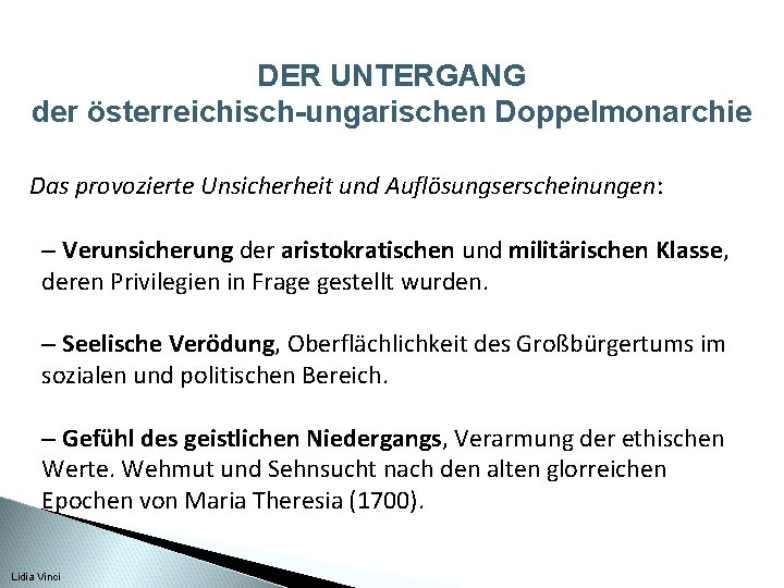 DER UNTERGANG der österreichisch-ungarischen Doppelmonarchie Das provozierte Unsicherheit und Auflösungserscheinungen: – Verunsicherung der aristokratischen