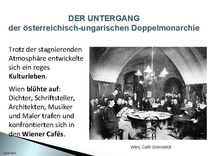 DER UNTERGANG der österreichisch-ungarischen Doppelmonarchie Trotz der stagnierenden Atmosphäre entwickelte sich ein reges Kulturleben.