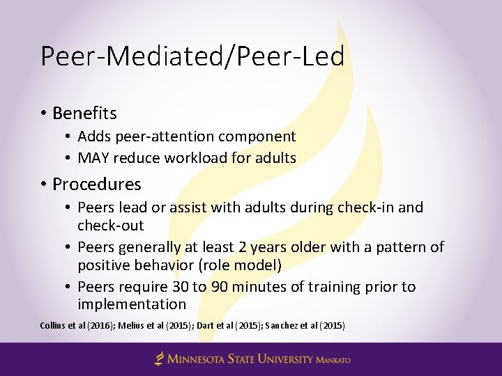 Peer-Mediated/Peer-Led • Benefits • Adds peer-attention component • MAY reduce workload for adults •