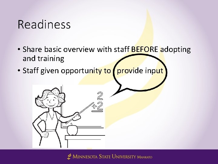 Readiness • Share basic overview with staff BEFORE adopting and training • Staff given
