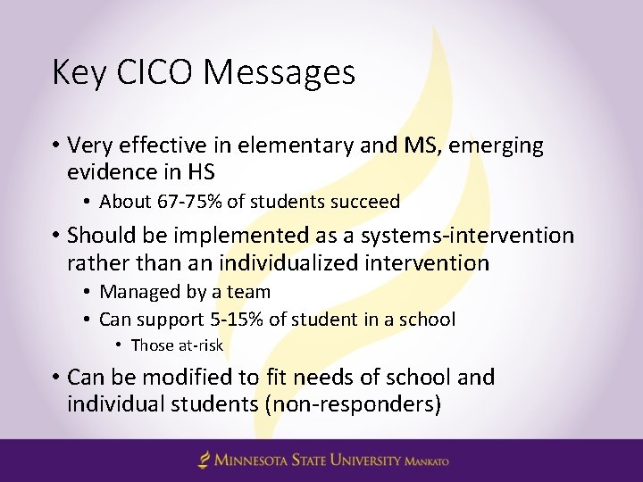 Key CICO Messages • Very effective in elementary and MS, emerging evidence in HS