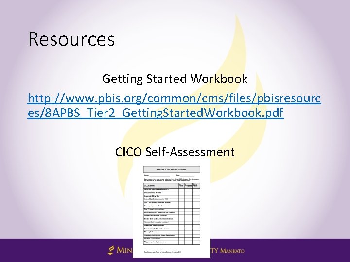 Resources Getting Started Workbook http: //www. pbis. org/common/cms/files/pbisresourc es/8 APBS_Tier 2_Getting. Started. Workbook. pdf