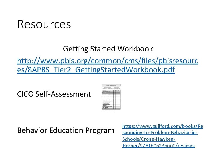 Resources Getting Started Workbook http: //www. pbis. org/common/cms/files/pbisresourc es/8 APBS_Tier 2_Getting. Started. Workbook. pdf