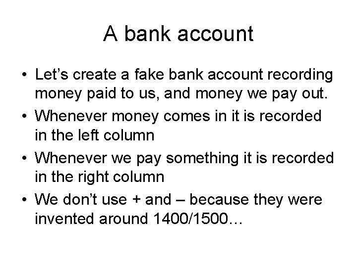 A bank account • Let’s create a fake bank account recording money paid to