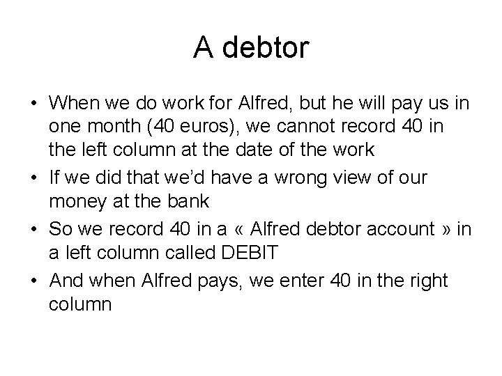 A debtor • When we do work for Alfred, but he will pay us